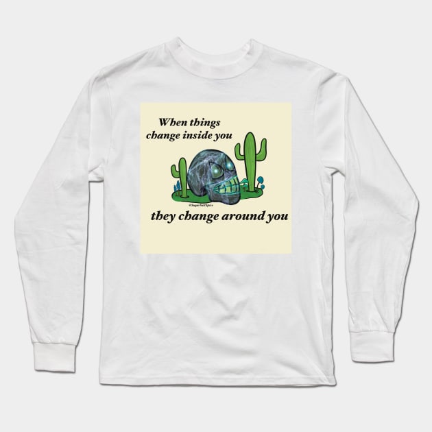 When things change inside you they change around you #1b Long Sleeve T-Shirt by SugarSaltSpice